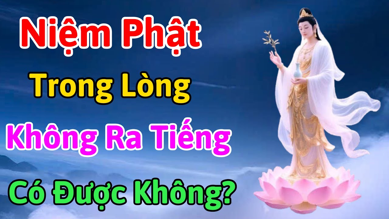Niệm Phật Trong Lòng Không Ra Tiếng Có Được Không ? Một Câu Phật Hiệu Cho Người Bận Rộn
