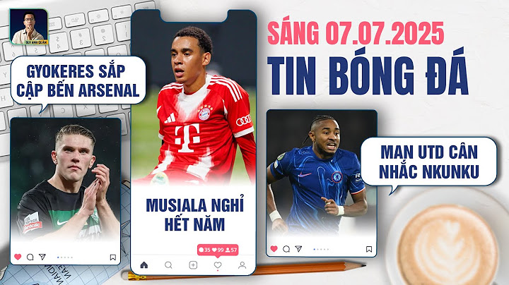 TIN BÓNG ĐÁ 7/7: GYOKERES SẮP CẬP BẾN ARSENAL, MUSIALA NGHỈ HẾT NĂM, MAN UNITED CÂN NHẮC NKUNKU