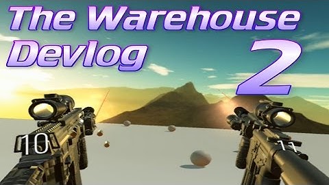 The Warehouse - VR FPS Devlog 2