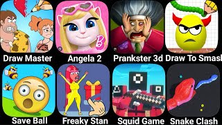 Draw Master, Angela 2, Prankster 3d, Draw To Smash, Save Ball, Freaky Stan, Squid Game, Snake Clash