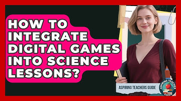 How To Integrate Digital Games Into Science Lessons? - Aspiring Teacher Guide