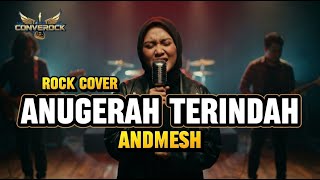 ANUGERAH TERINDAH - ANDMESH | Rock Cover By CONVEROCK