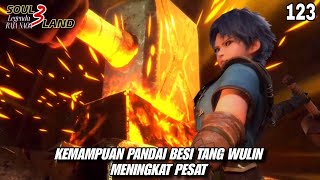TANG WULIN'S BLACKSMITH SKILLS IMPROVE RAPIDLY‼️|| SOUL LAND 3 Novel 123