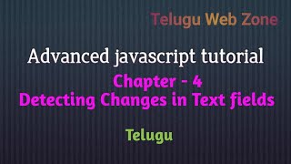 Advanced javascript tutorial course in telugu chapter - 4 - Detecting changes in text fields