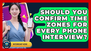 Should You Confirm Time Zones For Every Phone Interview? - Internship Hero