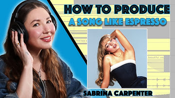 How To Produce a Track Like "Espresso" by Sabrina Carpenter