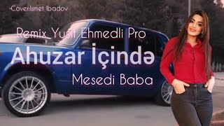 Ahuzar Icinde - Mesedi Baba (Remix Yusif Ehmedli Pro Yeni 2021) Resimi