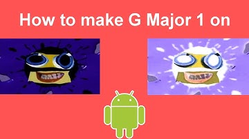 How to make G Major 1 on Android