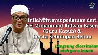 Riwayat pedatuan KH.Muhammad Ridwan Baseri (Guru Kapuh) || Langsung diceritakan oleh beliau