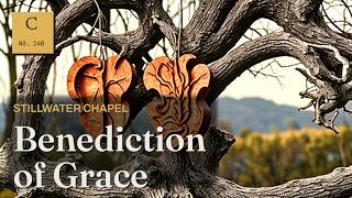 Benediction Of Grace Stillwater Chapel Remastered