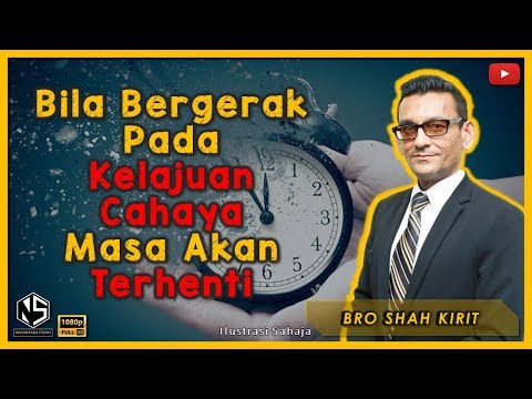 Bila Bergerak Pada Kelajuan Cahaya Masa Akan Terhenti | Bro Shah Kirit