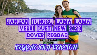 Download Lagu JANGAN TUNGGU LAMA~LAMA NEW2026 VERSI DUET COVER REGGAE | Bunda Cici Paramida🎵 MP3