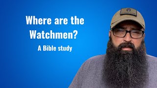 Where are the Watchmen? - a Bible study