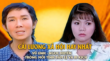 Cải Lương Xã Hội Hay Nhất: Vũ Linh – Ngọc Huyền Trong Mối Tình Đẫm Lệ Và Bi Kịch