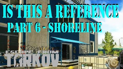 Is this a Reference Part 6 Shoreline Quest Guide | Escape from Tarkov