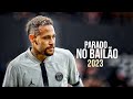 Neymar Jr • Parado No Bailão | MC L Da Vintes e MC Gury | Skills and Goals | 2023 | HD