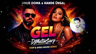 Umur Doma & Hande Ünsal - Gel Djmetinsarp Deep&Afro House Remix