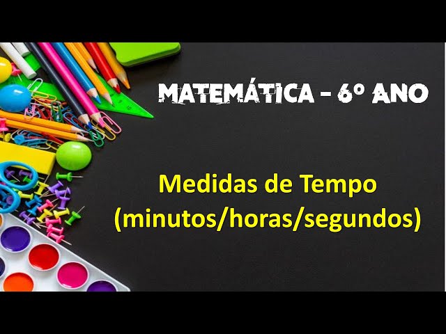 Matemática – Medidas de tempo: horas, minutos e segundos – Conexão Escola  SME