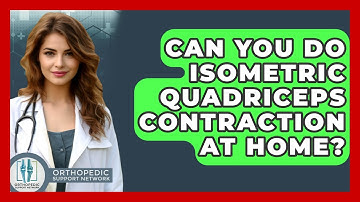 Can You Do Isometric Quadriceps Contraction At Home? - Orthopedic Support Network