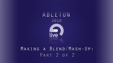Ableton Tutorial: Making a Blend/Mash-Up:: Part 2 of 2