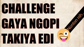 Temen gw ikutin gaya ngopi Takiya Edi (gaya ngopi takiya edi challenge)
