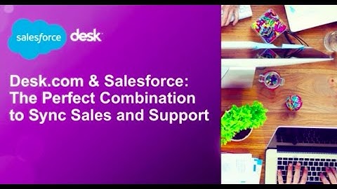Desk.com & Salesforce: The Perfect Combination to Sync Sales and Support