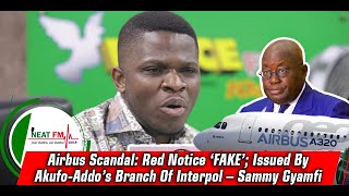 Airbus Scandal: Red Notice ‘FAKE’; Issued By Akufo-Addo’s Branch Of Interpol – Sammy Gyamfi