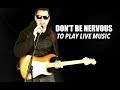 Don't Be Nervous Playing Live Music