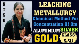 LEACHING-METALLURGY|Lecture-3|CHEMICAL METHODS FOR CONCENTRATION OF ORE |LEACHING OF Al,Au,Ag| X,XII