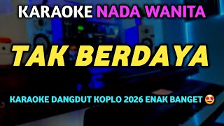 TAK BERDAYA Karaoke Nada Wanita - Karaoke Dangdut Koplo Asik 2026