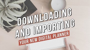 Digital Planning Basics | Downloading and Importing your new Digital Planner