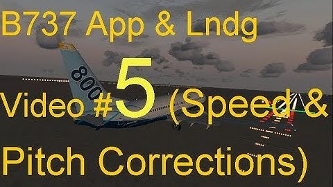 B737 App. & Lndg Video#5 (Speed & Pitch Corrections)