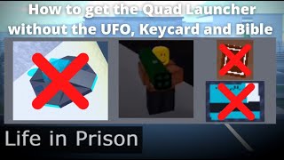 How to get the Quad Launcher on Life in Prison without the UFO, Keycard and Bible