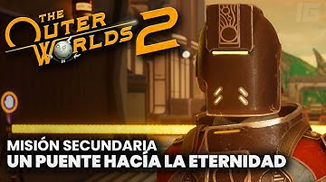 The Outer Worlds 2 - Misión Secundaria: El puente hacía la eternidad (Español)