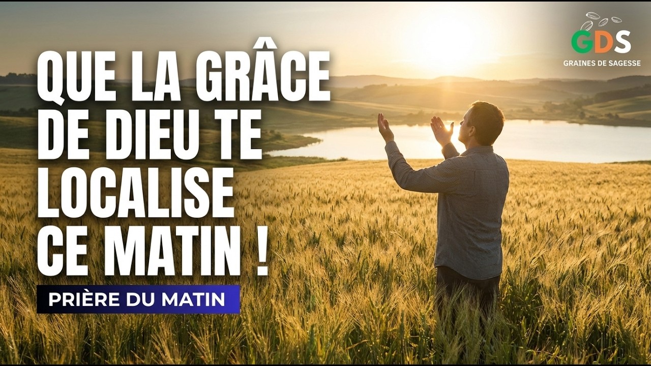 Prière du matin Puissante |La Grâce De Dieu T'a Déjà Trouvé Ce Matin
