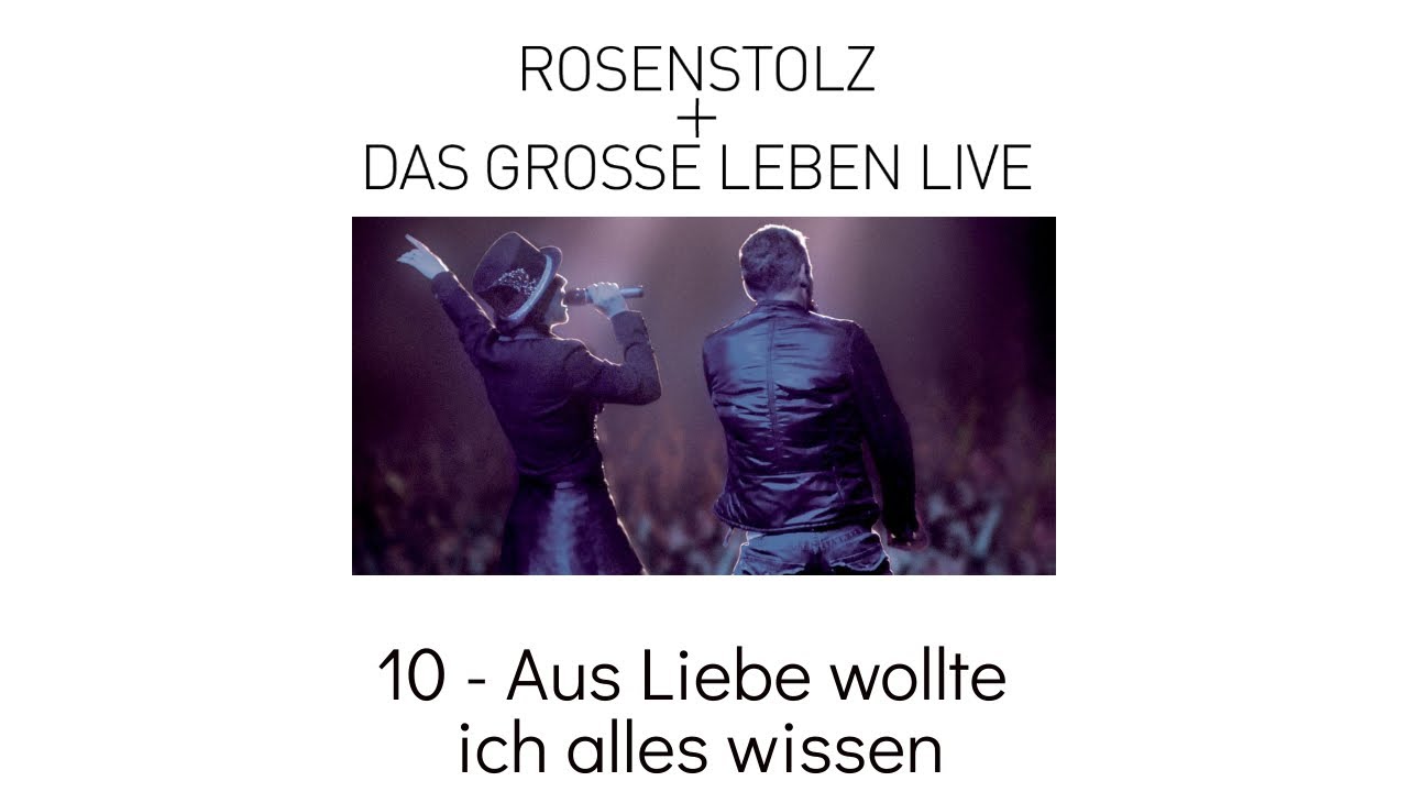 10 Aus Liebe Wollt Ich Alles Wissen Rosenstolz + Das Grosse Leben LIVE 2006 YouTube 10 Aus Liebe Wollt Ich Alles Wissen Rosenstolz + Das Grosse Leben LIVE 2006 YouTube