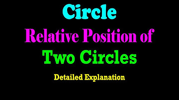 Position of a Circle w.r.t. Another Circle - Relative Position of Two Circles | JEE | CBSE | ISC