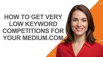 How to Get Very Low Keyword Competitions for Your Medium.com - AshleyHowTo