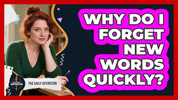 Why Do I Forget New Words Quickly? - The Daily Definition