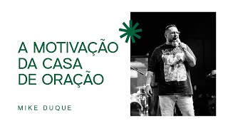 A MOTIVAÇÃO DO MOVIMENTO DE ORAÇÃO | MIKE DUQUE | ONETHING EXPERIENCE