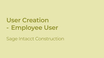 How to Create an Employee User in Sage Intacct Construction