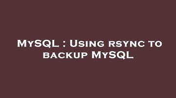 MySQL : Using rsync to backup MySQL