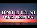 Matisse x Carin Leon - Como Lo Hice Yo (Letra/Lyrics)