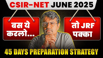 CSIR NET June 2025 - 45 Days Strategy to Crack NET JRF | Last Moment Preparation Plan