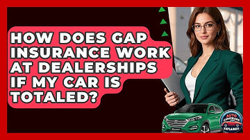 How Does Gap Insurance Work At Dealerships If My Car Is Totaled? - Auto Coverage Explained