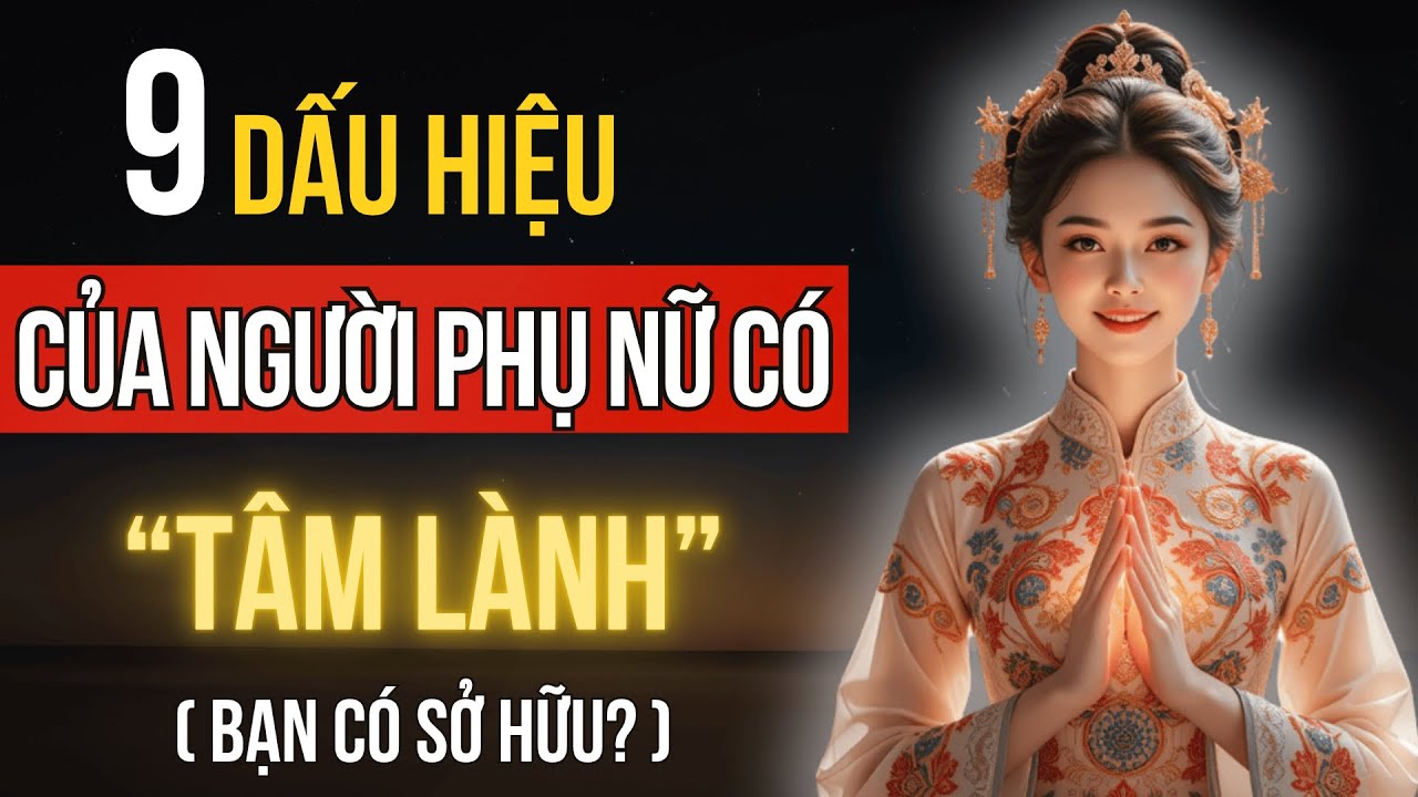 9 Dấu Hiệu Nhận Biết Người Phụ Nữ Có Tâm Lành - Bạn Có Nhận Ra Chính Mình?