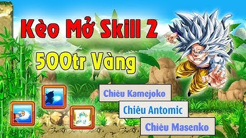 Ngọc Rồng Online - 18lucfiro Mở skill 2 Hộ sự kiện x2 Làm kèo 500tr vàng Cái kết !!