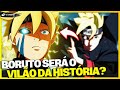 BORUTO VAI VIRAR O VILÃO DA PRÓPRIA HISTÓRIA?