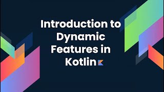 Introduction to Dynamic features in Kotlin - Jabez Magomere