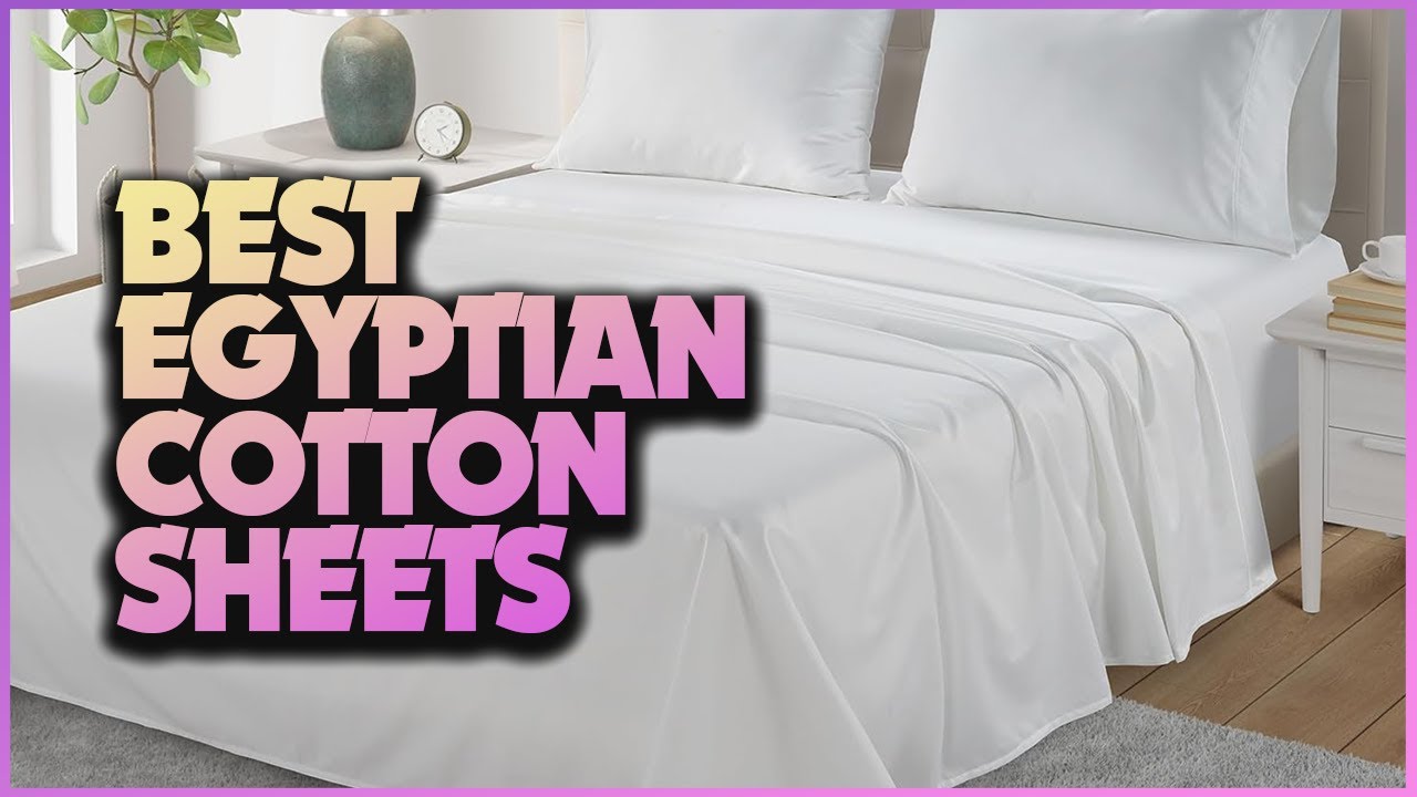 Best Egyptian Cotton Sheets for an Extraordinarily Soft Sleep Surface ...